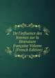 De l'influence des femmes sur la litt?rature fran?aise Volume 1 (French Edition), 
