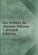 Les veillees du chateau Volume 3 (French Edition), 