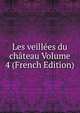 Les veillees du chateau Volume 4 (French Edition), 