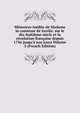 M?moires in?dits de Madame la comtesse de Genlis: sur le dix-huiti?me si?cle et la r?volution fran?aise depuis 1756 jusqu'? nos jours Volume 3 (French Edition), 