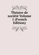 Theatre de societe Volume 1 (French Edition), 