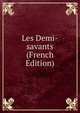 Les Demi-savants (French Edition), 