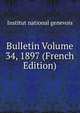 Bulletin Volume 34, 1897 (French Edition), Institut national genevois 
