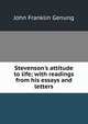 Stevenson's attitude to life; with readings from his essays and letters, Genung John Franklin 