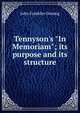 Tennyson's "In Memoriam"; its purpose and its structure, Genung John Franklin 