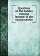 Questions on the Sunday evening lessons: in the church service, 