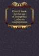 Church book: for the use of Evangelical Lutheran congregations, 