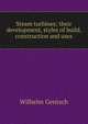 Steam turbines; their development, styles of build, construction and uses, Wilhelm Gentsch 