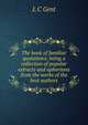 The book of familiar quotations; being a collection of popular extracts and aphorisms from the works of the best authors, L.C. Gent 