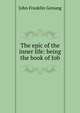 The epic of the inner life: being the book of Job, Genung John Franklin 