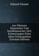 Aus Weimars Klassischer Und Nachklassischer Zeit: Erinnerungen Eines Alten Schauspielers (German Edition), Eduard Genast 