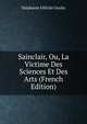 Sainclair, Ou, La Victime Des Sciences Et Des Arts (French Edition), Genlis Stephanie Felicite 