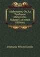 Alphonsine; Ou, La Tendresse Maternelle, Volume 1 (French Edition), Genlis Stephanie Felicite 