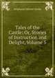 Tales of the Castle: Or, Stories of Instruction and Delight, Volume 5, Genlis Stephanie Felicite 