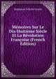 Memoires Sur Le Dix-Huitieme Siecle Et La Revolution Francoise (French Edition), Genlis Stephanie Felicite 