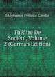 Theatre De Societe, Volume 2 (German Edition), Genlis Stephanie Felicite 