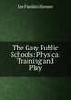 The Gary Public Schools: Physical Training and Play, Lee Franklin Hanmer 
