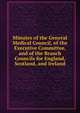 Minutes of the General Medical Council, of the Executive Committee, and of the Branch Councils for England, Scotland, and Ireland, 