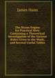 The Steam Engine for Practical Men: Containing a Theoretical Investigation of the Various Rules Given in the Work, and Several Useful Tables, James Hann 