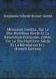 Memoires Inedits . Sur Le Dix-Huitieme Siecle Et La Revolution Francoise. (Mem. Sur Le Dix-Huitieme Siecle Et La Revolution Fr.). (French Edition), Stephanie Felicite Brulart Genlis 