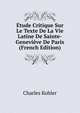 Etude Critique Sur Le Texte De La Vie Latine De Sainte-Genevieve De Paris (French Edition), Charles Kohler 