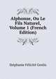 Alphonse, Ou Le Fils Naturel, Volume 1 (French Edition), Genlis Stephanie Felicite 