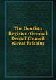The Dentists Register (General Dental Council (Great Britain)., 