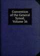 Convention of the General Synod, Volume 36, 
