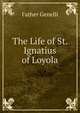 The Life of St. Ignatius of Loyola, Father Genelli 