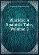 Placide: A Spanish Tale, Volume 2, Genlis Stephanie Felicite 