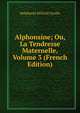 Alphonsine; Ou, La Tendresse Maternelle, Volume 3 (French Edition), Genlis Stephanie Felicite 