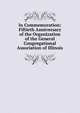 In Commemoration: Fiftieth Anniversary of the Organization of the General Congregational Association of Illinois, 