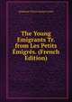 The Young Emigrants Tr. from Les Petits Emigres. (French Edition), Stephanie Felicite Brulart Genlis 
