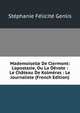 Mademoiselle De Clermont: L'apostasie, Ou La D?vote : Le Ch?teau De Kolm?ras : Le Journaliste (French Edition), Genlis Stephanie Felicite 