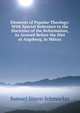 Elements of Popular Theology: With Special Reference to the Doctrines of the Reformation, As Avowed Before the Diet at Augsburg, in Mdxxx, Samuel Simon Schmucker 
