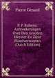P. P. Rubens: Aanteekeningen Over Den Grooten Meester En Zijne Bloedverwanten (Dutch Edition), Pierre Genard 