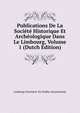 Publications De La Societe Historique Et Archeologique Dans Le Limbourg, Volume 1 (Dutch Edition), Limburgs Geschied- En Oudhe Genootschap 