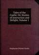 Tales of the Castle: Or, Stories of Instruction and Delight, Volume 1, Genlis Stephanie Felicite 