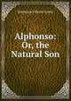 Alphonso: Or, the Natural Son, Genlis Stephanie Felicite 