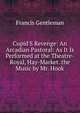 Cupid'S Revenge: An Arcadian Pastoral: As It Is Performed at the Theatre-Royal, Hay-Market. the Music by Mr. Hook, Francis Gentleman 