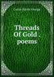 Threads Of Gold . poems, Curtis Harris George 