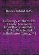 Genealogy Of The Stokes Family: Descended From Thomas And Mary Stokes Who Settled In Burlington County, N. J., Haines Richard 1835- 