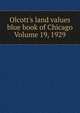 Olcott's land values blue book of Chicago Volume 19, 1929, 