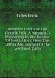 Matabele Land And The Victoria Falls: A Naturalist's Wanderings In The Interior Of South Africa, From The Letters And Journals Of The Late Frank Oates, Oates Frank 