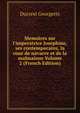 Memoires sur l'imperatrice Josephine, ses contemporains, la cour de navarre et de la malmaison Volume 2 (French Edition), Ducrest Georgette 