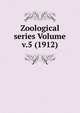 Zoological series Volume v.5 (1912), 