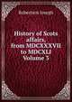History of Scots affairs, from MDCXXXVII to MDCXLI Volume 3, Robertson Joseph 