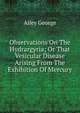 Observations On The Hydrargyria; Or That Vesicular Disease Arising From The Exhibition Of Mercury, Alley George 
