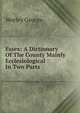 Essex: A Dictionary Of The County Mainly Ecclesiological : In Two Parts, Worley George 