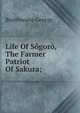 Life Of Sogoro, The Farmer Patriot Of Sakura;, Braithwaite George 